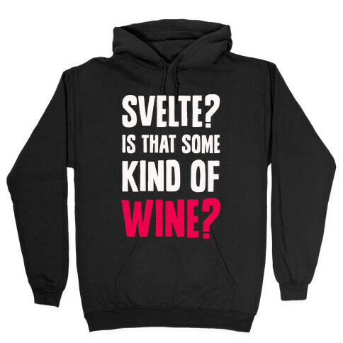 Svelte? Is That Some Kind of Wine? Hooded Sweatshirt