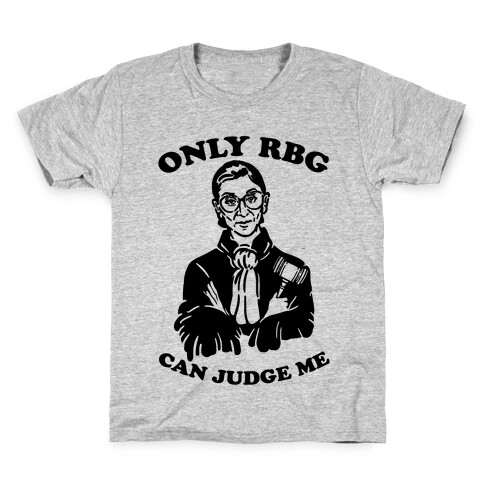 Only RBG Can Judge Me Kids T-Shirt
