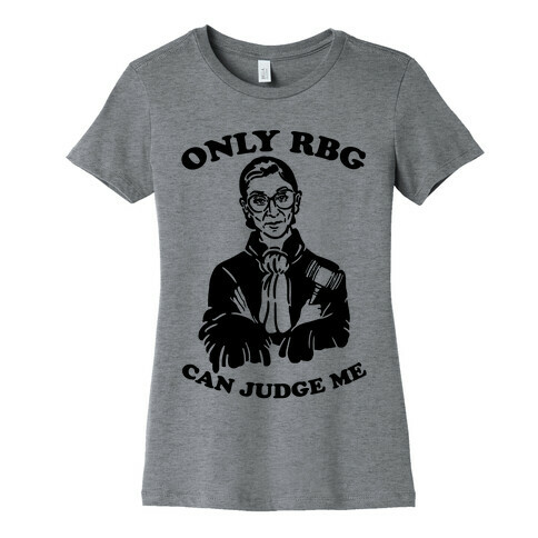 Only RBG Can Judge Me Womens T-Shirt