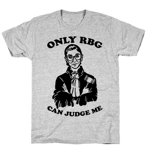 Only RBG Can Judge Me T-Shirt