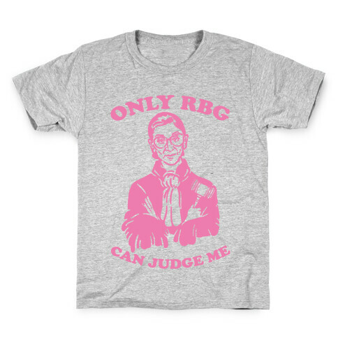 Only RBG Can Judge Me Kids T-Shirt