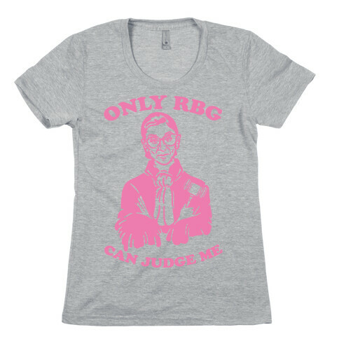 Only RBG Can Judge Me Womens T-Shirt