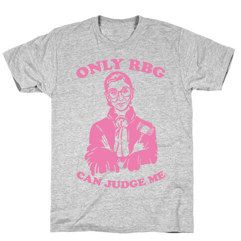 Only RBG Can Judge Me T-Shirt