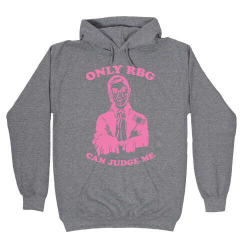 Only RBG Can Judge Me Hooded Sweatshirt