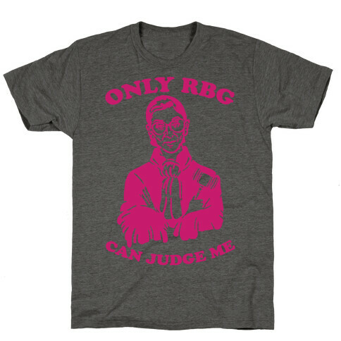 Only RBG Can Judge Me T-Shirt