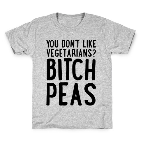 You Don't Like Vegetarians? Bitch Peas Kids T-Shirt