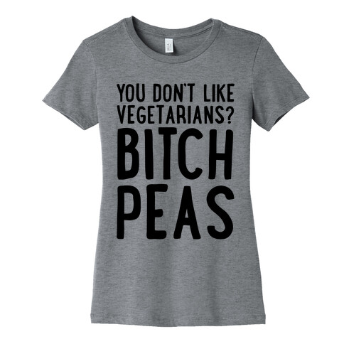 You Don't Like Vegetarians? Bitch Peas Womens T-Shirt