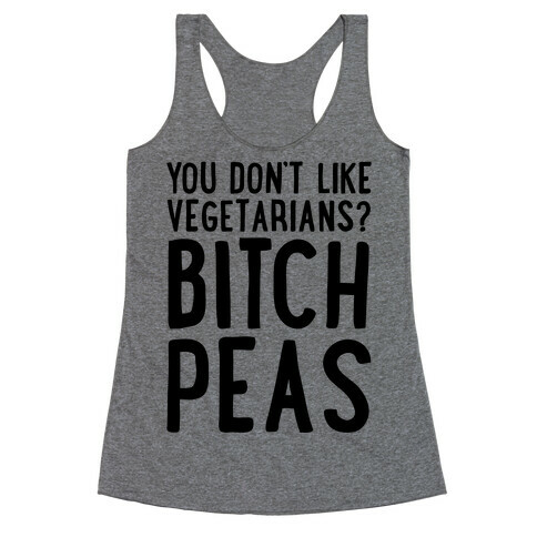 You Don't Like Vegetarians? Bitch Peas Racerback Tank Top