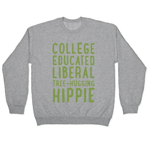 College Educated Liberal Tree-hugging Hippie Pullover