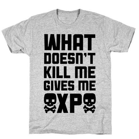 What Doesn't Kill Me Gives Me XP T-Shirt