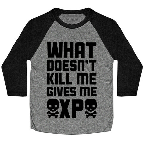 What Doesn't Kill Me Gives Me XP Baseball Tee