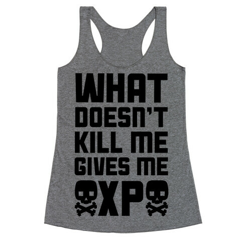 What Doesn't Kill Me Gives Me XP Racerback Tank Top