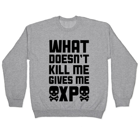 What Doesn't Kill Me Gives Me XP Pullover