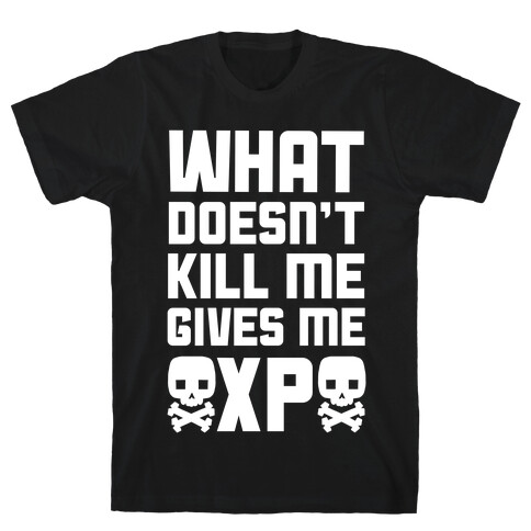 What Doesn't Kill Me Gives Me XP T-Shirt