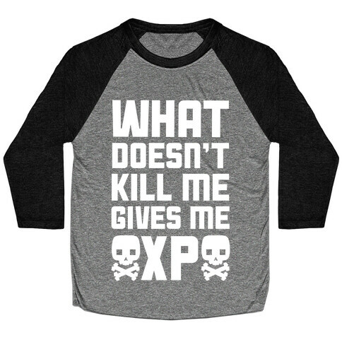What Doesn't Kill Me Gives Me XP Baseball Tee