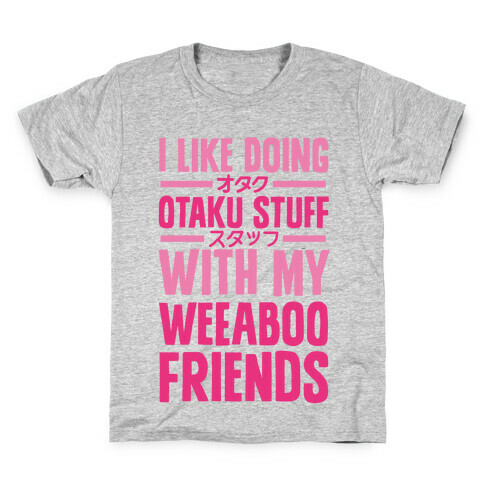 I Like Doing Otaku Stuff With My Weeaboo Friends Kids T-Shirt