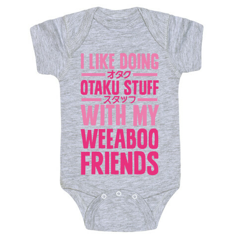 I Like Doing Otaku Stuff With My Weeaboo Friends Baby One-Piece