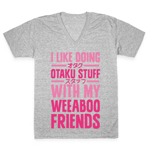 I Like Doing Otaku Stuff With My Weeaboo Friends V-Neck Tee Shirt