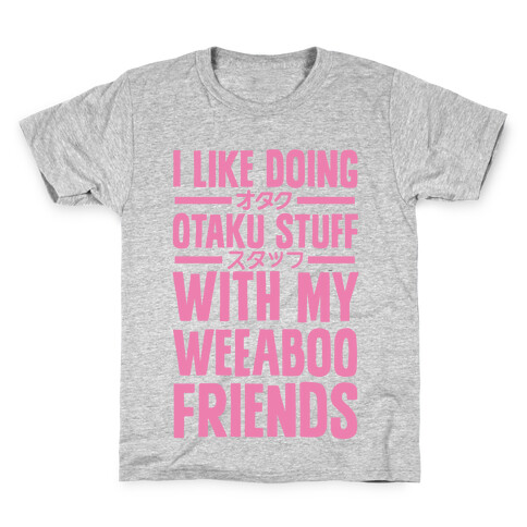 I Like Doing Otaku Stuff With My Weeaboo Friends Kids T-Shirt