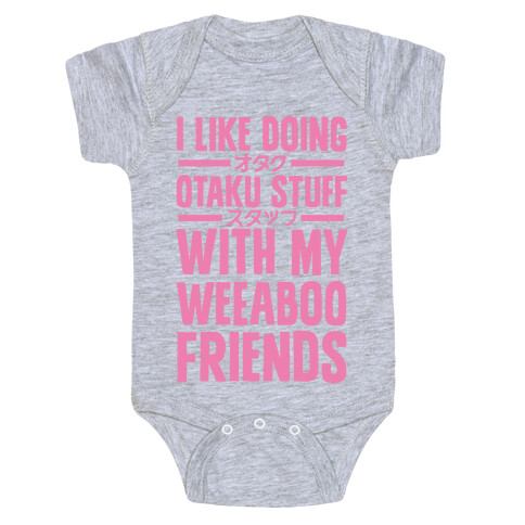 I Like Doing Otaku Stuff With My Weeaboo Friends Baby One-Piece