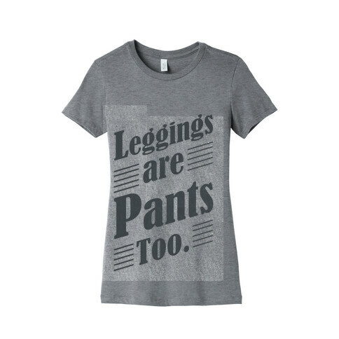 Leggings are Pants Too (sweatshirt) Womens T-Shirt