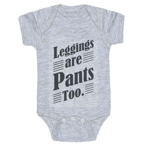 Leggings are Pants Too (sweatshirt) Baby One-Piece