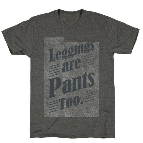 Leggings are Pants Too (sweatshirt) T-Shirt