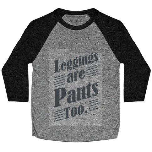 Leggings are Pants Too (sweatshirt) Baseball Tee