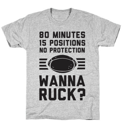 80 Minutes 15 Positions No Protection Wanna Ruck? T-Shirt