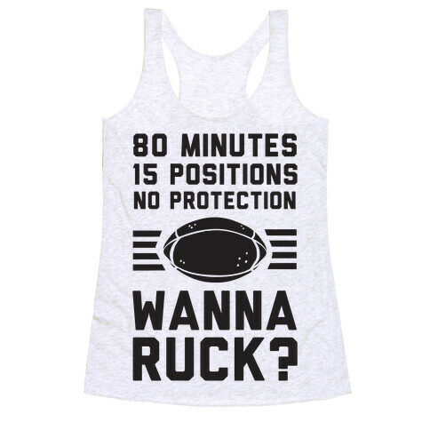 80 Minutes 15 Positions No Protection Wanna Ruck? Racerback Tank Top