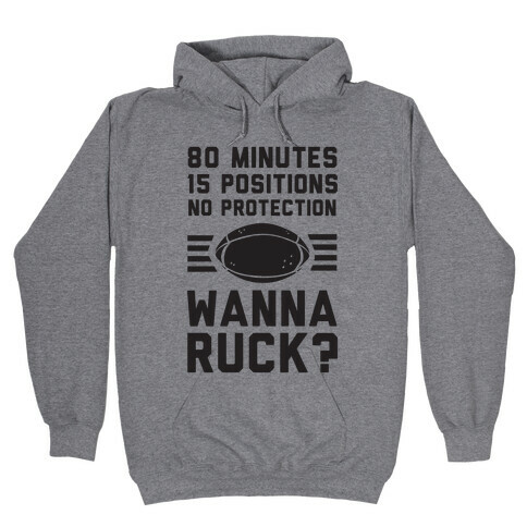 80 Minutes 15 Positions No Protection Wanna Ruck? Hooded Sweatshirt