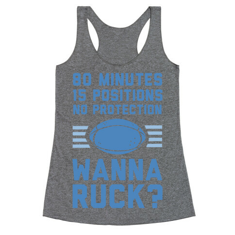 80 Minutes 15 Positions No Protection Wanna Ruck? Racerback Tank Top