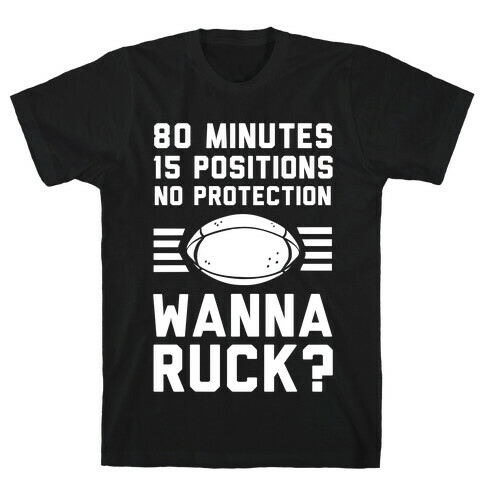 80 Minutes 15 Positions No Protection Wanna Ruck? T-Shirt