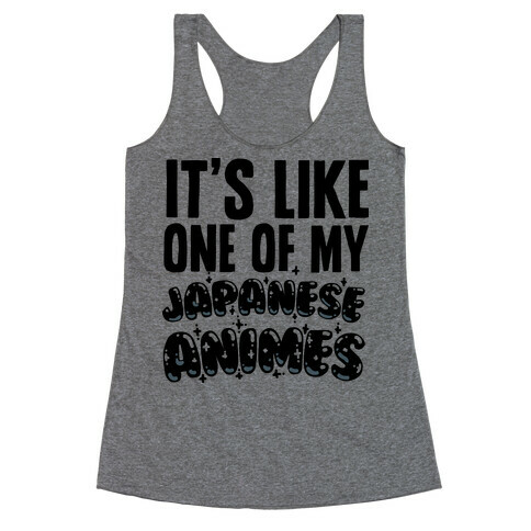 It's Like One of My Japanese Animes Racerback Tank Top