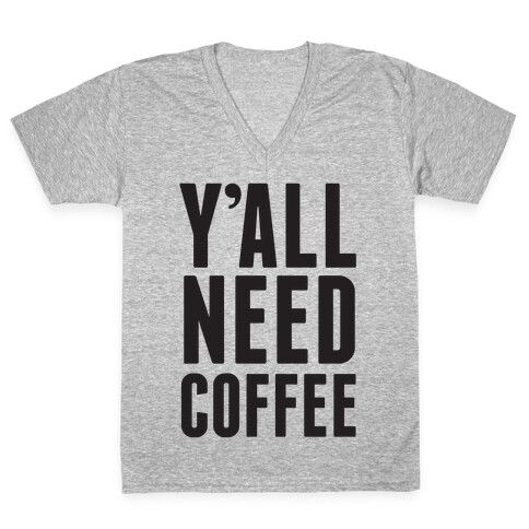 Y'all Need Coffee V-Neck Tee Shirt