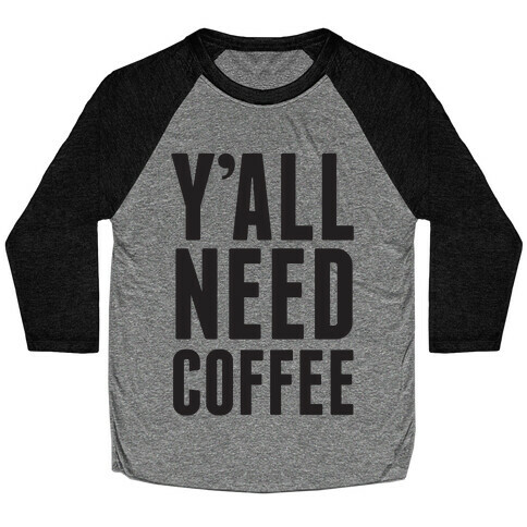 Y'all Need Coffee Baseball Tee