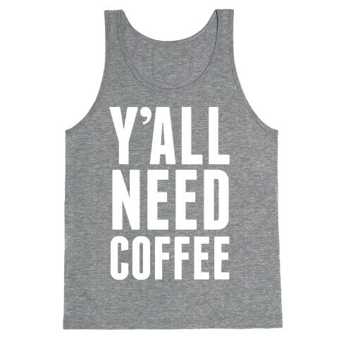 Y'all Need Coffee Tank Top