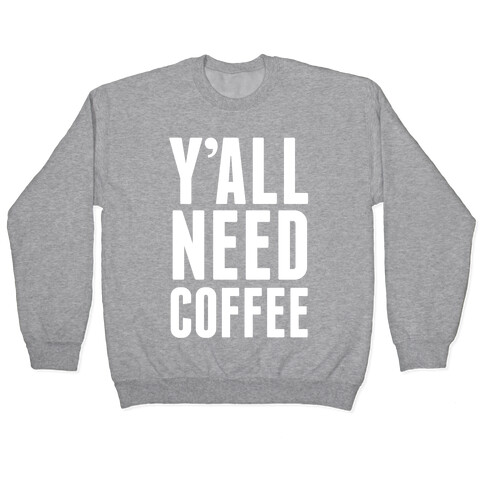 Y'all Need Coffee Pullover