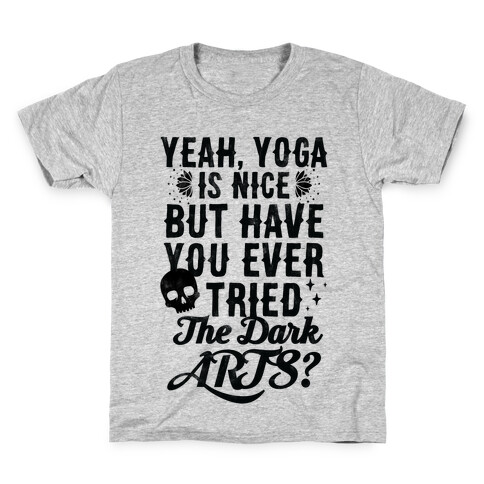 Yeah Yoga Is Nice But Have You Ever Tried The Dark Arts? Kids T-Shirt