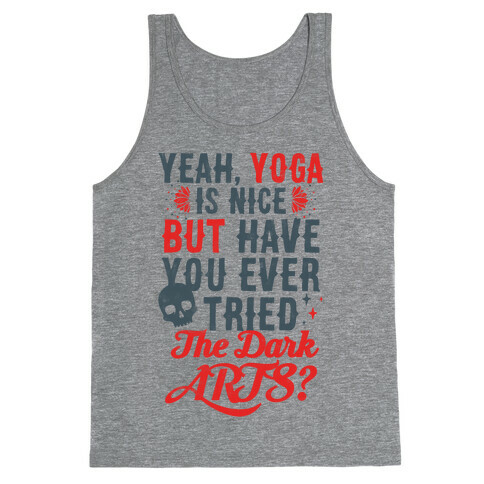 Yeah Yoga Is Nice But Have You Ever Tried The Dark Arts? Tank Top