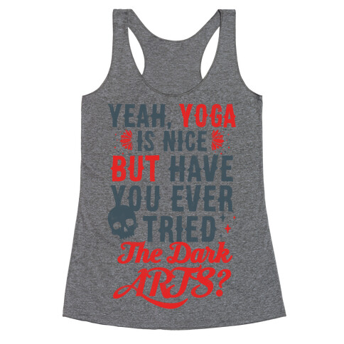 Yeah Yoga Is Nice But Have You Ever Tried The Dark Arts? Racerback Tank Top