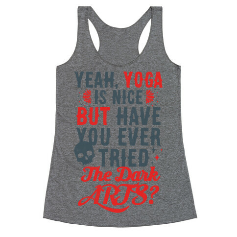 Yeah Yoga Is Nice But Have You Ever Tried The Dark Arts? Racerback Tank Top