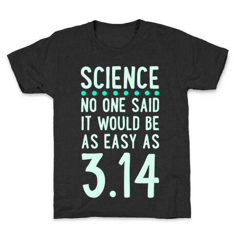 Science. No One Said It Would be as Easy As Pi Kids T-Shirt