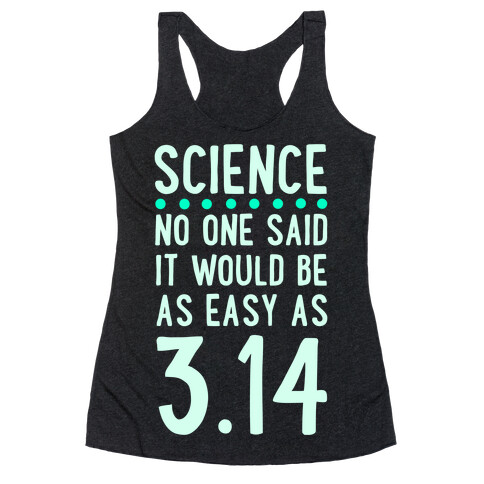 Science. No One Said It Would be as Easy As Pi Racerback Tank Top