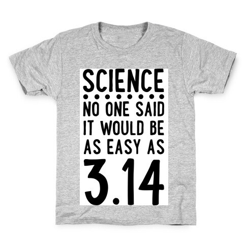 Science. No One Said It Would be as Easy As Pi Kids T-Shirt