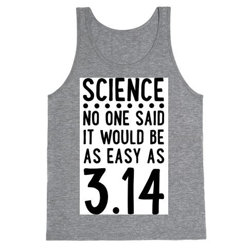 Science. No One Said It Would be as Easy As Pi Tank Top