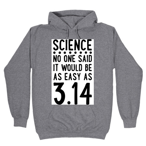 Science. No One Said It Would be as Easy As Pi Hooded Sweatshirt