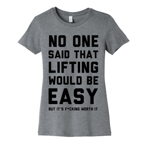 No One Said Lifting Would Be Easy Womens T-Shirt