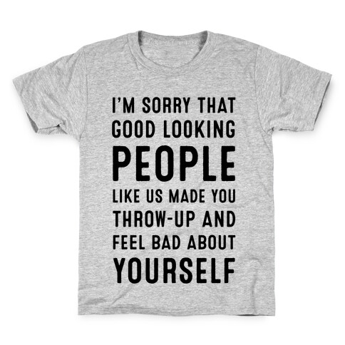 I'm Sorry That Good-Looking People like Us Made You Throw up and Feel Bad about Yourself. Kids T-Shirt