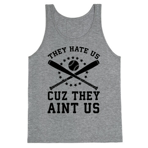 They Hate Us Cuz They Ain't Us (Softball) Tank Top